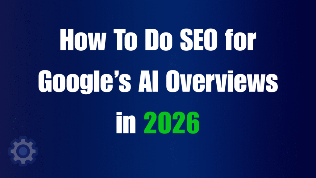 How To Do SEO for Google’s AI Overviews in 2026